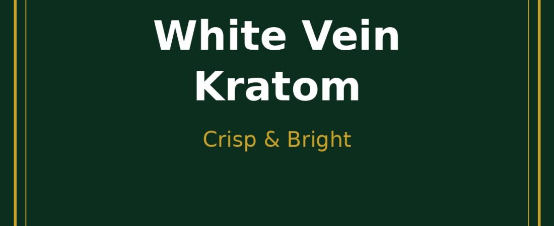 White Vein Kratom: Complete Guide to Strains & Buying (2026)